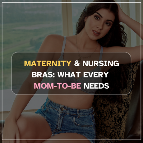 Maternity & Nursing Bras: What Every Mom-to-Be Needs