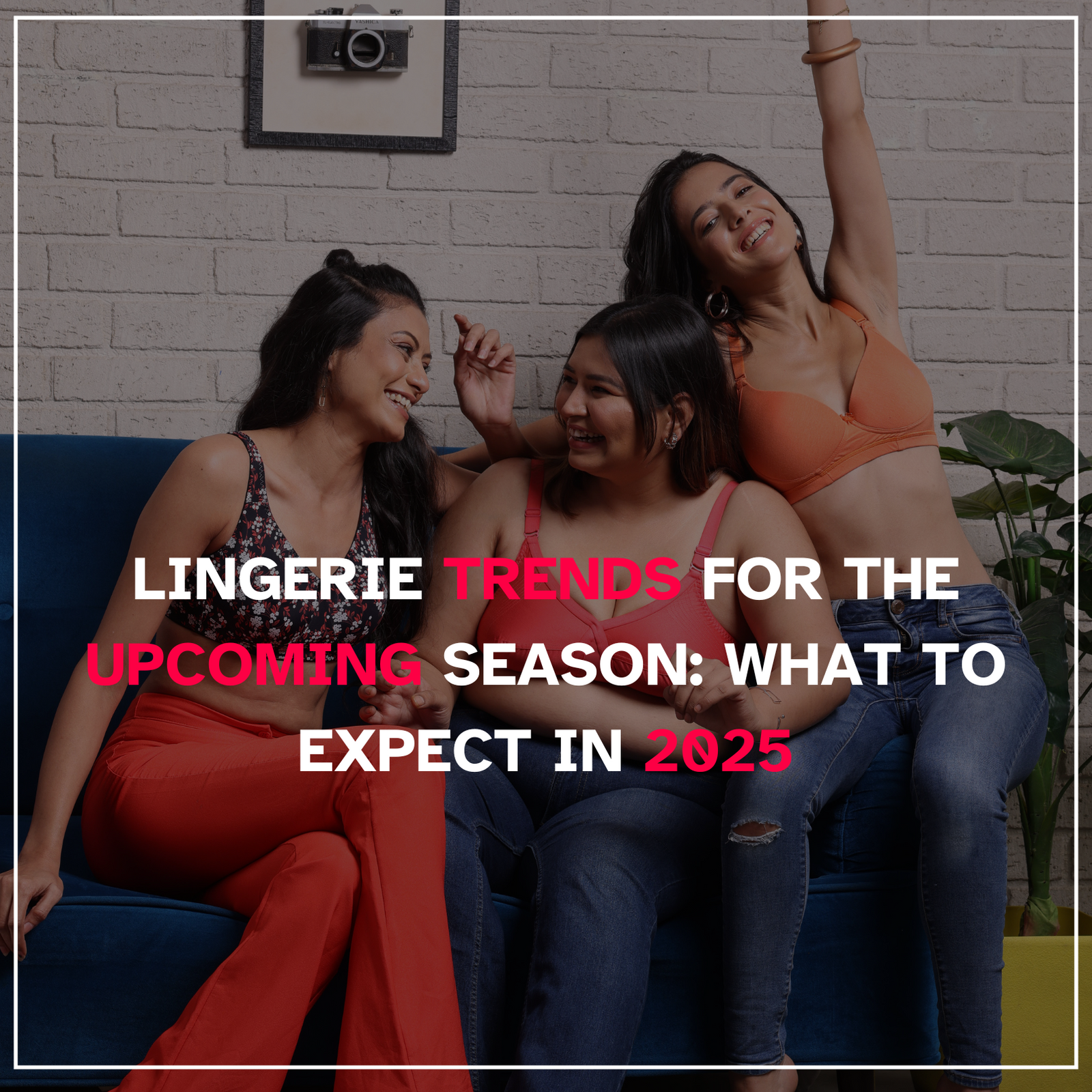 Lingerie Trends for the Upcoming Season: What to Expect in 2025