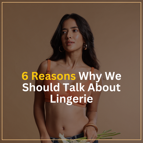 6 Reasons Why We Should Talk About Lingerie