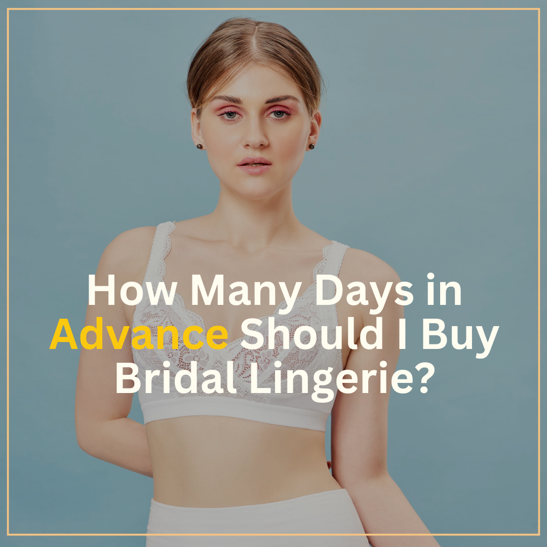 How Many Days in Advance Should I Buy Bridal Lingerie?