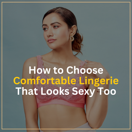 How to Choose Comfortable Lingerie That Looks Sexy Too