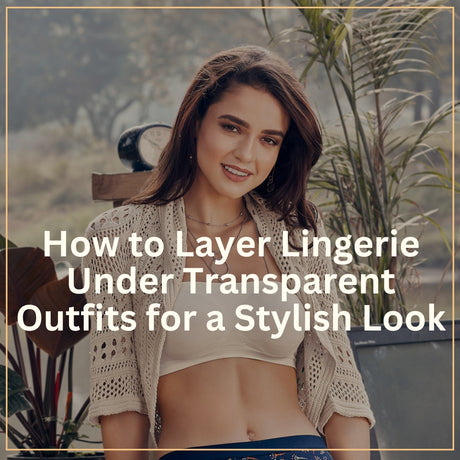 How to Layer Lingerie Under Transparent Outfits for a Stylish Look